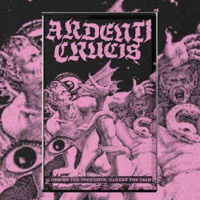 ARDENTI CRUCIS - DEEPER THE THOUGHTS, DARKER THE FEAR